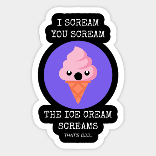 I Scream You Scream The Ice Cream Screams Sticker